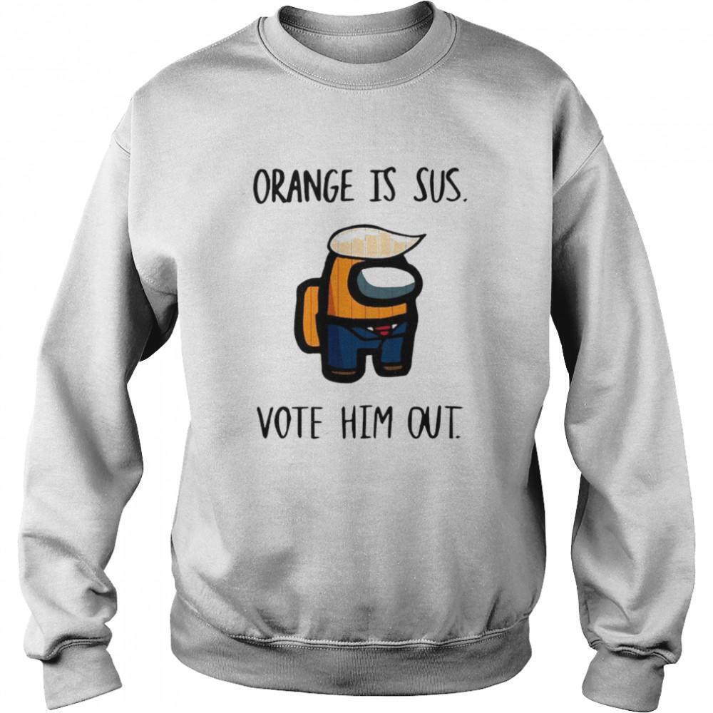 Among Us Orange Is Sus Vote Him Out Sweatshirt